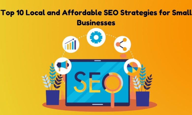 Top 10 Local and Affordable SEO Strategies for Small Businesses